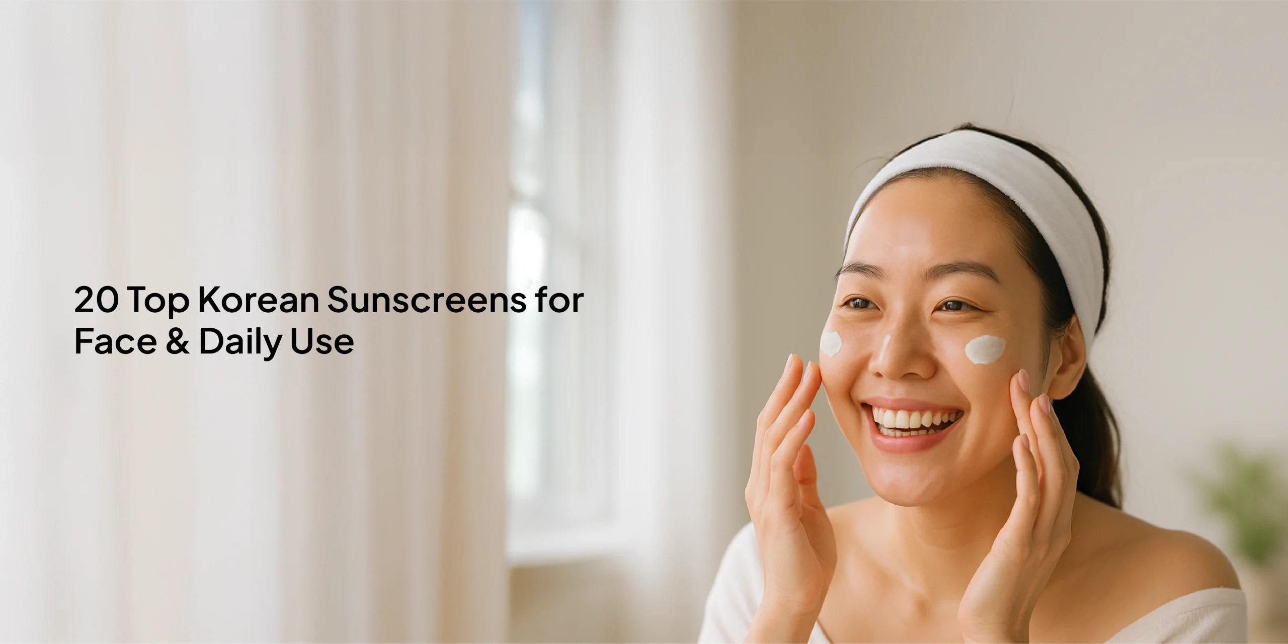 20 Top Korean Sunscreens for Face & Daily Use