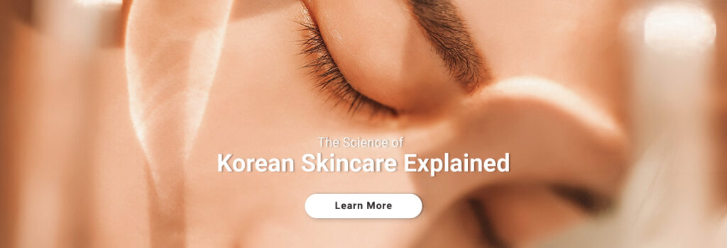 The Science of Korean Skincare Explained