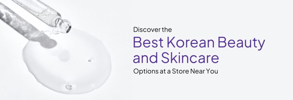 Discover The Best Korean Beauty Store Near You