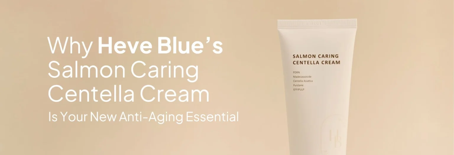 Why HEVE BLUE’s Salmon Caring Centella Cream Is Your New Anti-Aging Essential