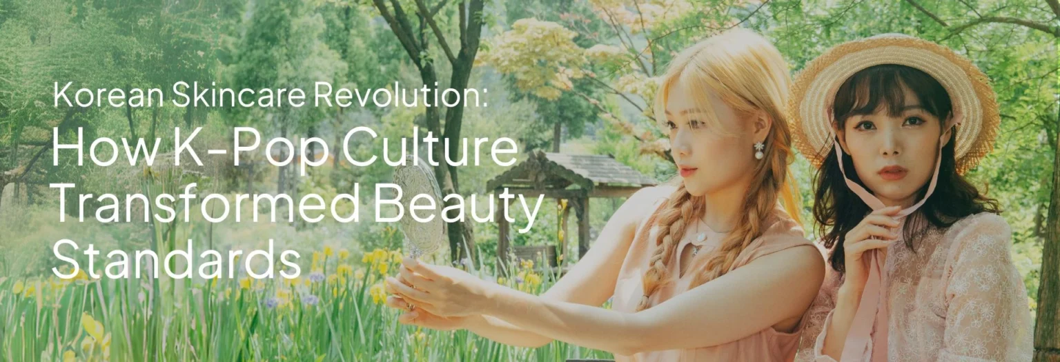 Korean Skincare Revolution: How K-Pop Culture Transformed Beauty Standards