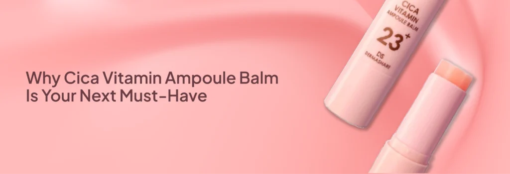 Why Cica Vitamin Ampoule Balm Is Your Next Must-Have