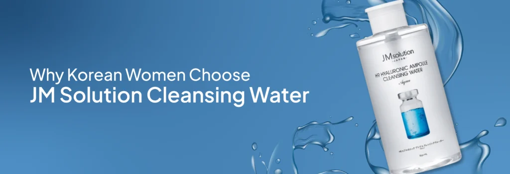 Why Korean Women Choose JM Solution Cleansing Water