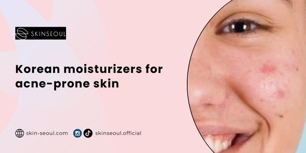 Korean moisturizers for acne-prone skin