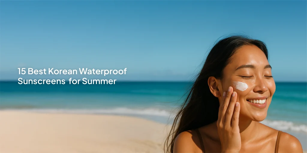 15 Best Korean Waterproof Sunscreens for Summer